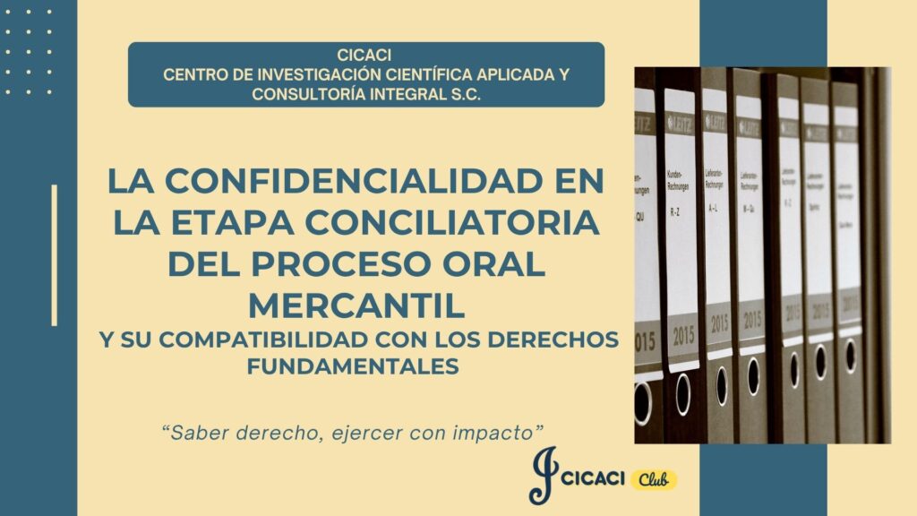 La confidencialidad en la etapa conciliatoria del proceso oral mercantil y su compatibilidad con los derechos fundamentales